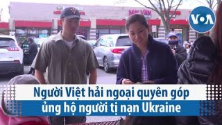 Người Việt hải ngoại quyên góp ủng hộ người tị nạn Ukraine (VOA)
