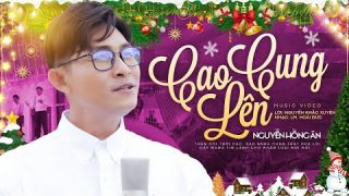 CAO CUNG LÊN - Nguyễn Hồng Ân | Nhạc Noel Mới Nhất 2023 - LM. Hoài Đức (Official 4K MV)