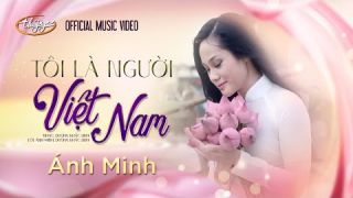Ánh Minh - Tôi Là Người Việt Nam (Official Music Video)
