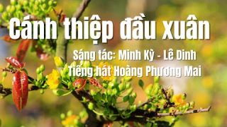 Cánh thiệp đầu xuân - Minh Kỳ & Lê Dinh (Tiếng hát Hoàng Phương Mai)