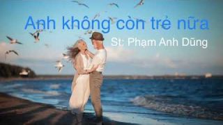 ANH KHÔNG CÒN TRẺ NỮA/ St: Phạm Anh Dũng/ Sc: Hien Dang & Hương Giang(Phượng Ớt 🌶)
