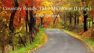 COUNTRY ROADS, TAKE ME HOME by John Denver