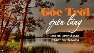 GÓC TRỜI QUÊN LÃNG | Nhạc và lời: Danny Đỗ Dũng | Nguyễn Quang