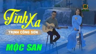 Tình Xa - Mộc San (St Trịnh Công Sơn) - Official MV Nhạc Trịnh bất hủ