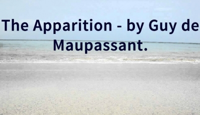 Truyện Ngắn: Apparition - Guy De Maupassant